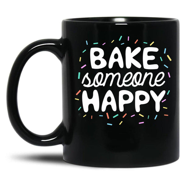 Bake Someone Happy Gift For Baker Lover Mom Baking Mother Black Coffee Mug, Gift Coffee Mug - Black