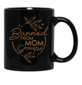 Banned From Mom Groups Brown Black Coffee Mug, Gift Coffee Mug - Black