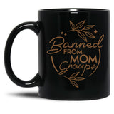 Banned From Mom Groups Brown Black Coffee Mug, Gift Coffee Mug - Black
