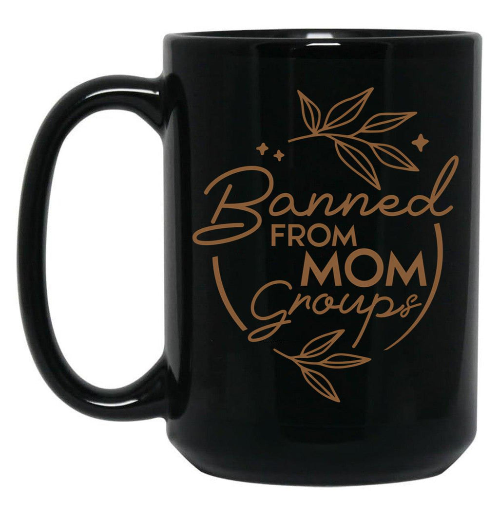 Banned From Mom Groups Brown Black Coffee Mug, Gift Coffee Mug