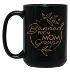 Banned From Mom Groups Brown Black Coffee Mug, Gift Coffee Mug