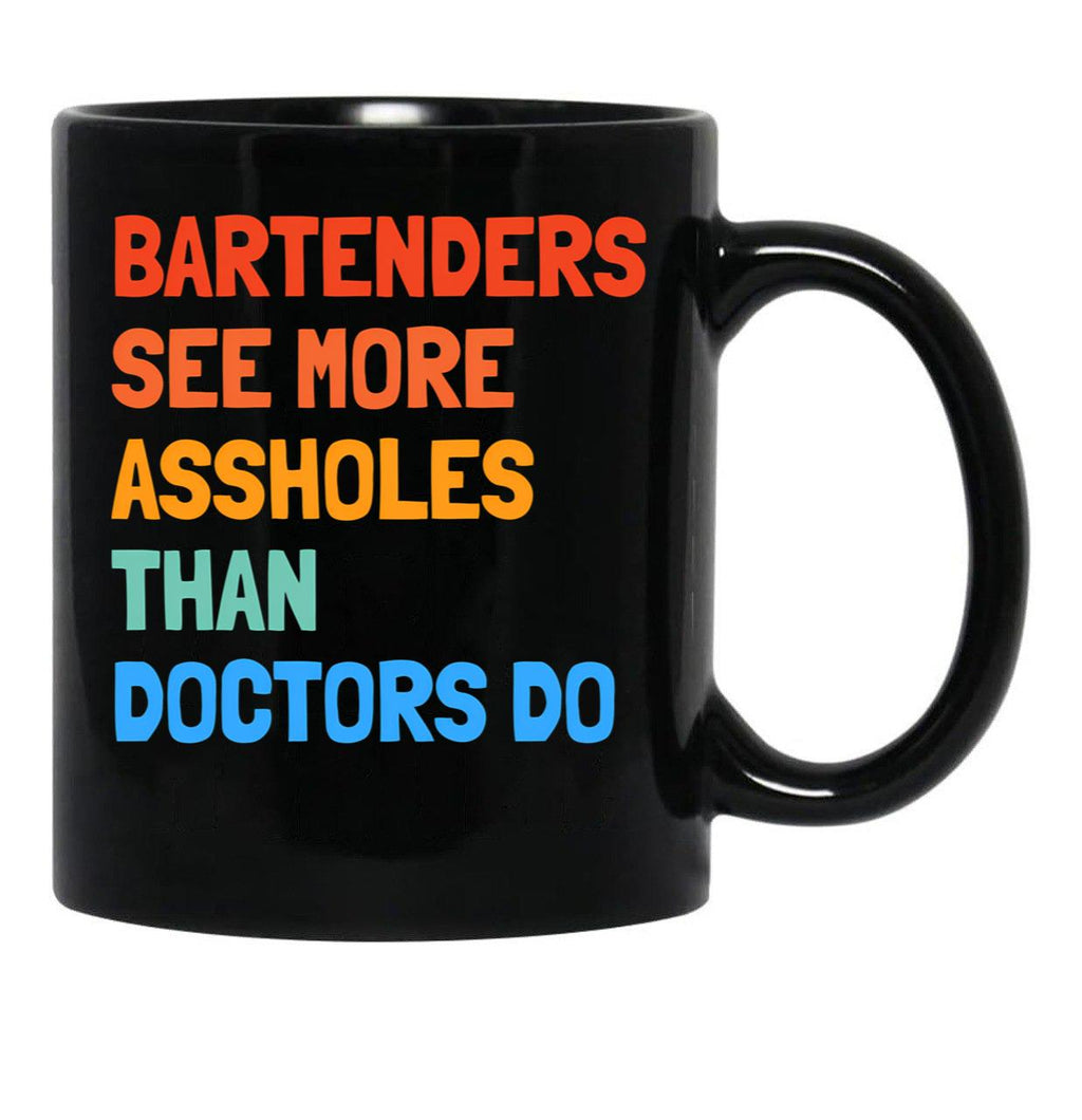 Bartenders See More Assholes Than Doctors Do Black Coffee Mug, Gift Coffee Mug - Black