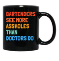 Bartenders See More Assholes Than Doctors Do Black Coffee Mug, Gift Coffee Mug - Black