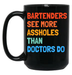Bartenders See More Assholes Than Doctors Do Black Coffee Mug, Gift Coffee Mug