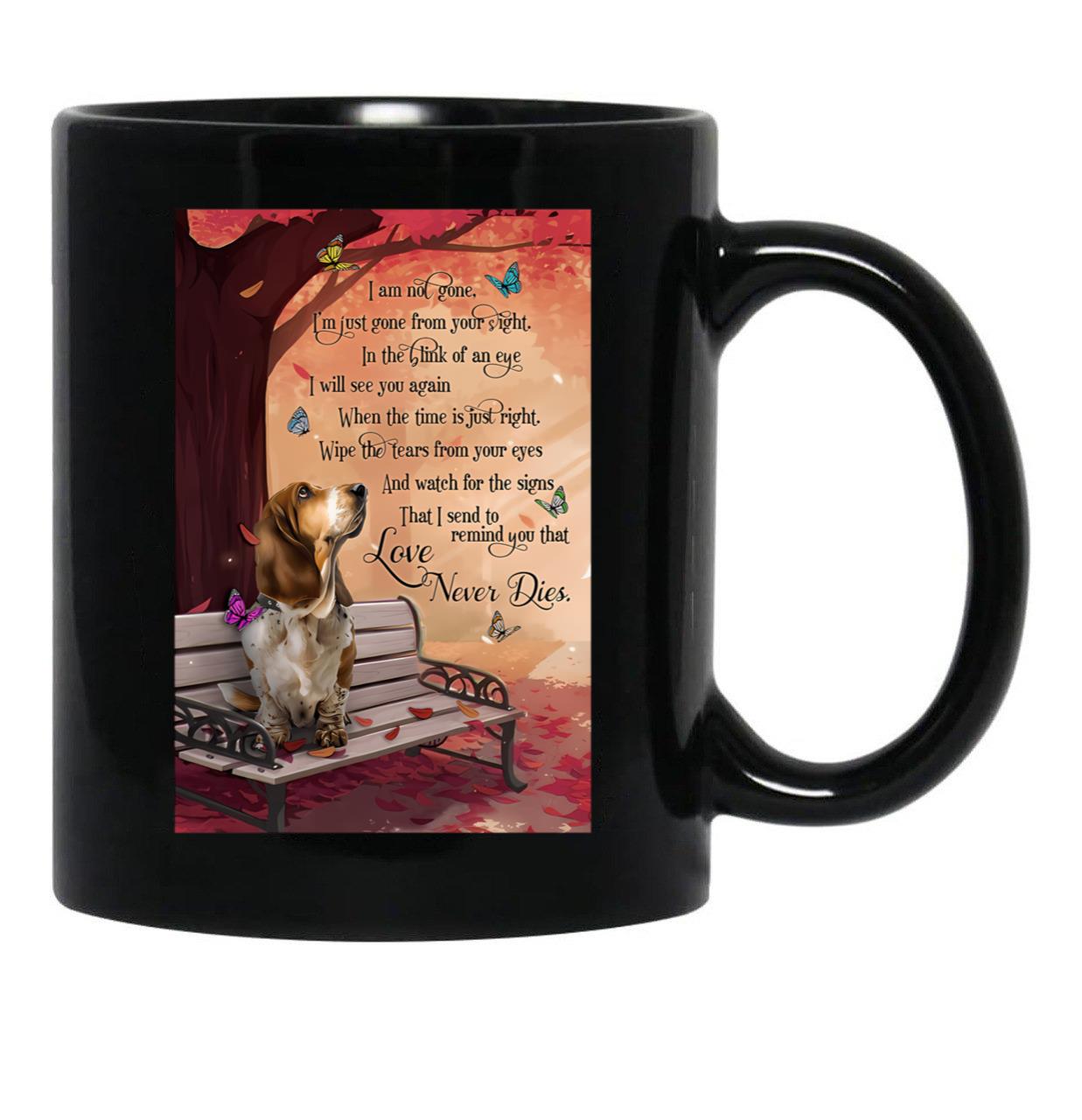Basset Hound Love Never Dies I'M Not Gone Dogs Lover Poster Black Coffee Mug - Black