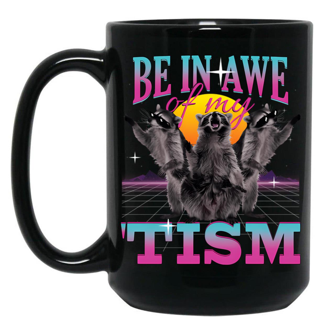 Be In Awe Of My Tism Autism Funny Raccoons Black Coffee Mug, Gift Coffee Mug