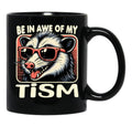 Be In Awe Of My Tism Possum Black Coffee Mug, Gift Coffee Mug - Black
