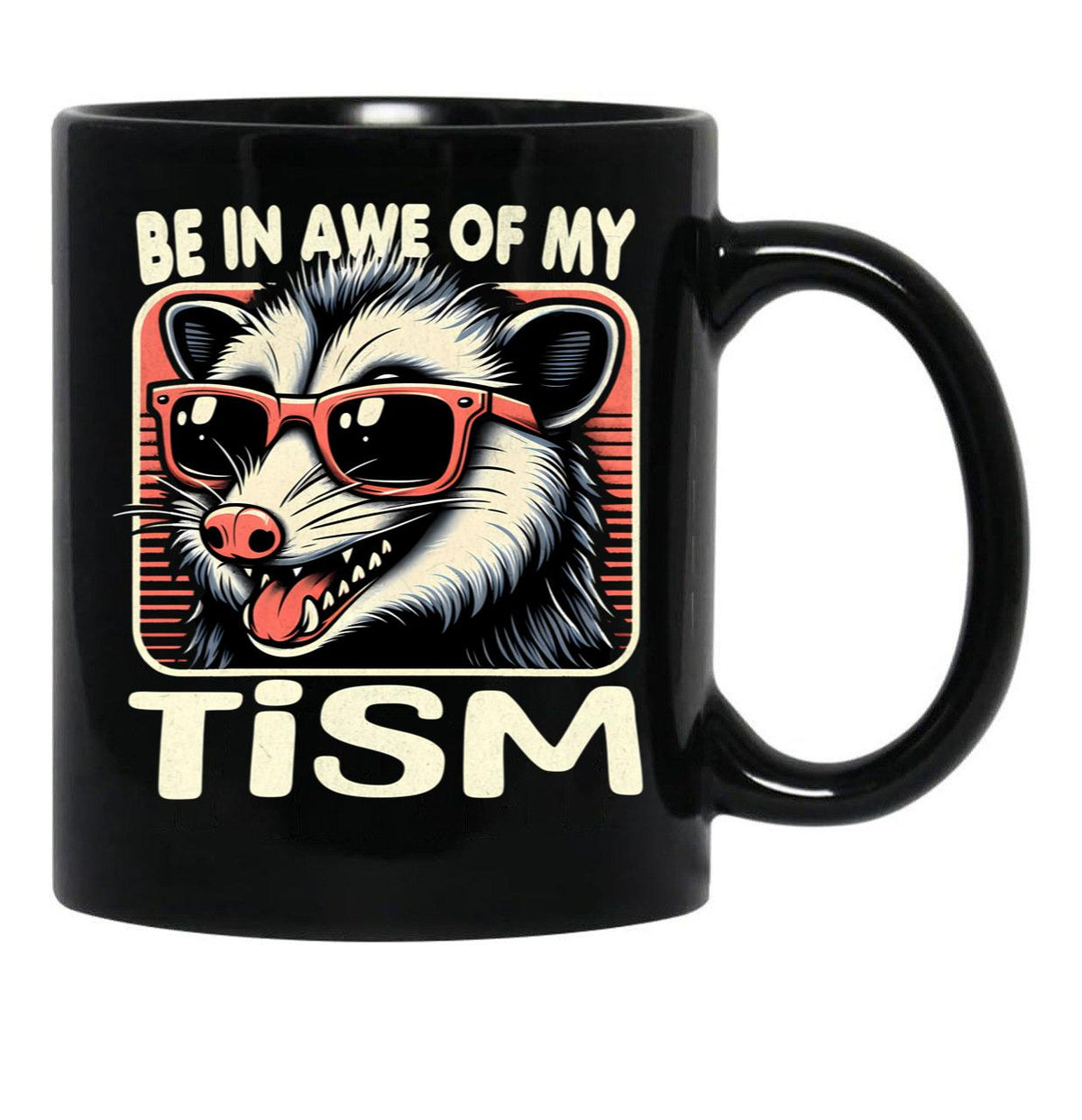 Be In Awe Of My Tism Possum Black Coffee Mug, Gift Coffee Mug - Black