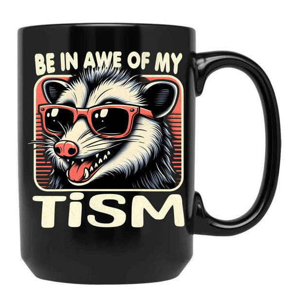 Be In Awe Of My Tism Possum Black Coffee Mug, Gift Coffee Mug