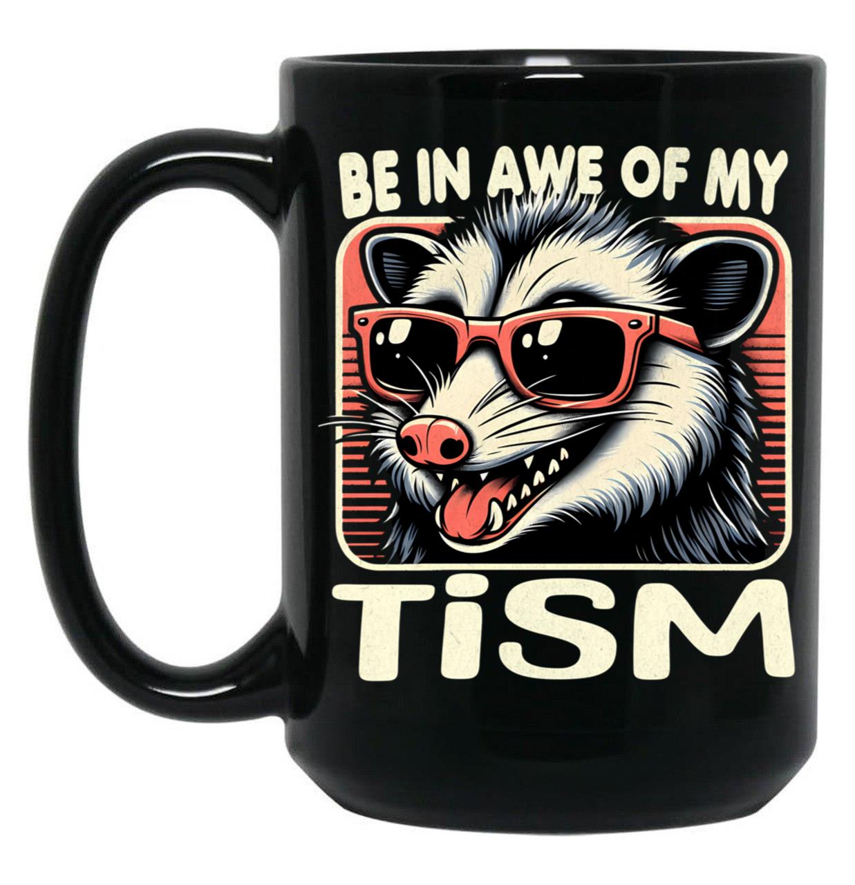 Be In Awe Of My Tism Possum Black Coffee Mug, Gift Coffee Mug