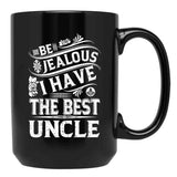 Be Jealous I Have The Best Uncle Funny Family Gift Black Coffee Mug, Gift Coffee Mug