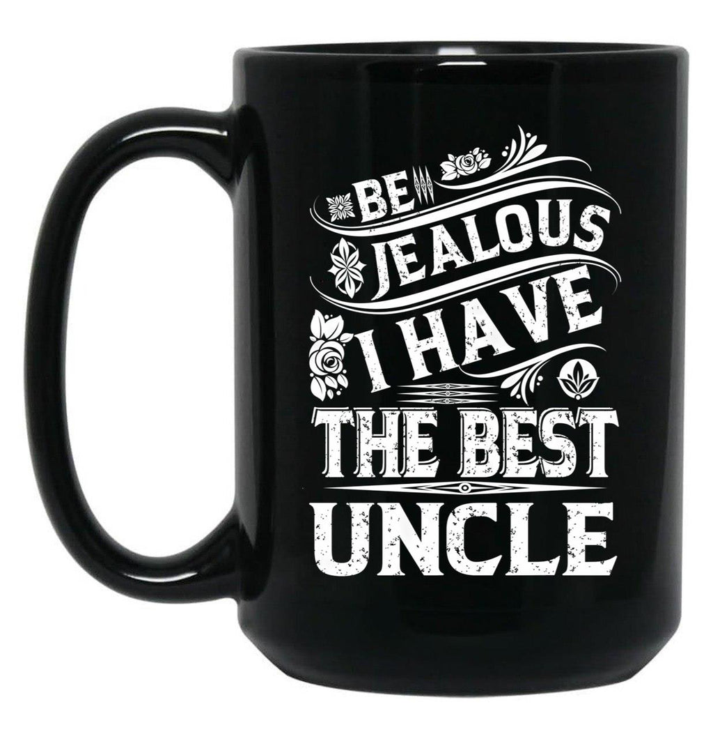 Be Jealous I Have The Best Uncle Funny Family Gift Black Coffee Mug, Gift Coffee Mug