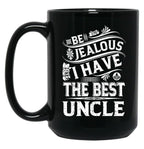 Be Jealous I Have The Best Uncle Funny Family Gift Black Coffee Mug, Gift Coffee Mug