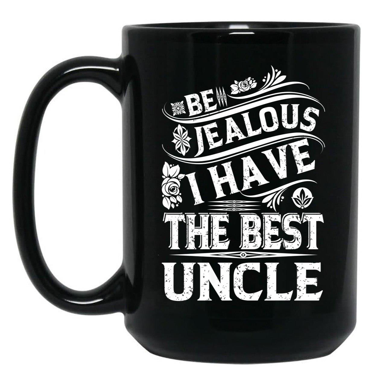 Be Jealous I Have The Best Uncle Funny Family Gift Black Coffee Mug, Gift Coffee Mug