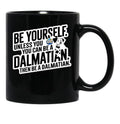 Be Yourself Unless You Can Be A Dalmatian Black Coffee Mug, Gift Coffee Mug - Black