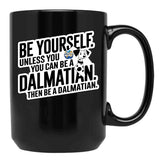 Be Yourself Unless You Can Be A Dalmatian Black Coffee Mug, Gift Coffee Mug