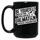 Be Yourself Unless You Can Be A Dalmatian Black Coffee Mug, Gift Coffee Mug