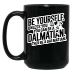 Be Yourself Unless You Can Be A Dalmatian Black Coffee Mug, Gift Coffee Mug