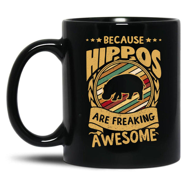 Because Hippos Are Freaking Awesome Hippo Art Hippo Love Hippo Mama Hippo Owner Hippo Girl Funny Hippo Hippo Mom Black Coffee Mug, Gift Coffee Mug - Black