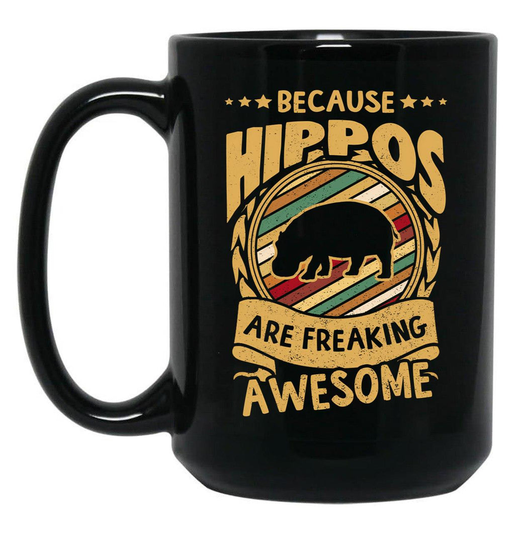 Because Hippos Are Freaking Awesome Hippo Art Hippo Love Hippo Mama Hippo Owner Hippo Girl Funny Hippo Hippo Mom Black Coffee Mug, Gift Coffee Mug