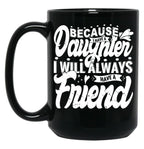 Because I Have A Daughter I Will Always Have A Friend Gift For Daughter Stepdaughterdaughter In Law (1) Black Coffee Mug