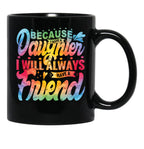 Because I Have A Daughter I Will Always Have A Friend Gift For Daughter Stepdaughterdaughter In Law Black Coffee Mug - Black