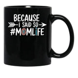 Because I Said So Mom Life Quote For Mothers Black Coffee Mug, Gift Coffee Mug - Black