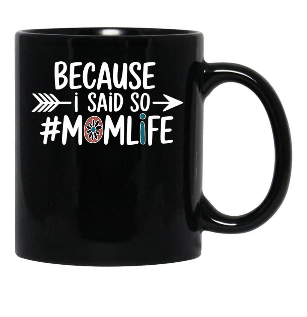 Because I Said So Mom Life Quote For Mothers Black Coffee Mug, Gift Coffee Mug - Black