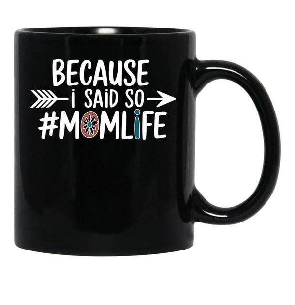 Because I Said So Mom Life Quote For Mothers Black Coffee Mug, Gift Coffee Mug - Black