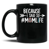 Because I Said So Mom Life Quote For Mothers Black Coffee Mug, Gift Coffee Mug - Black