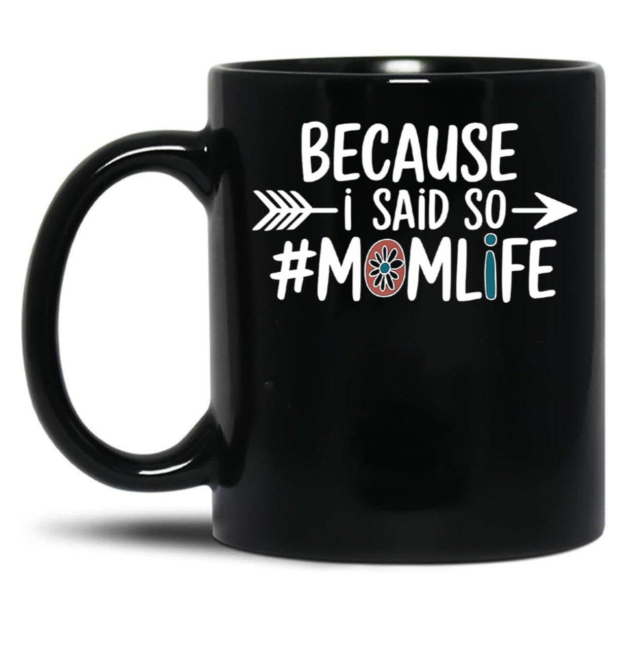 Because I Said So Mom Life Quote For Mothers Black Coffee Mug, Gift Coffee Mug - Black