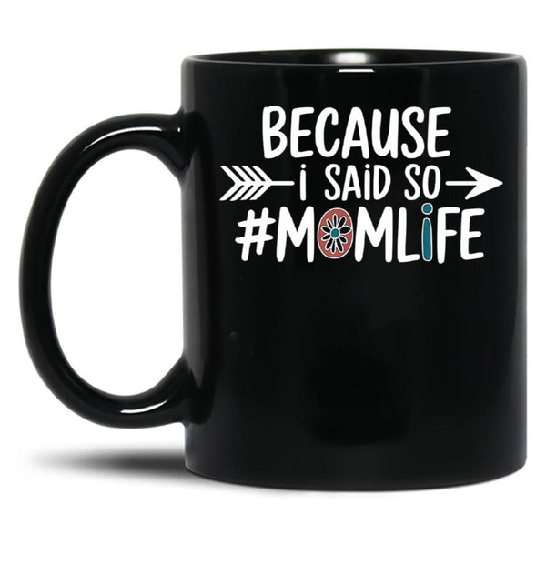 Because I Said So Mom Life Quote For Mothers Black Coffee Mug, Gift Coffee Mug - Black