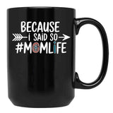 Because I Said So Mom Life Quote For Mothers Black Coffee Mug, Gift Coffee Mug