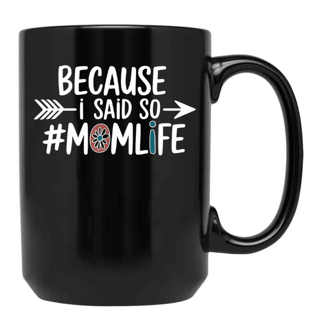 Because I Said So Mom Life Quote For Mothers Black Coffee Mug, Gift Coffee Mug