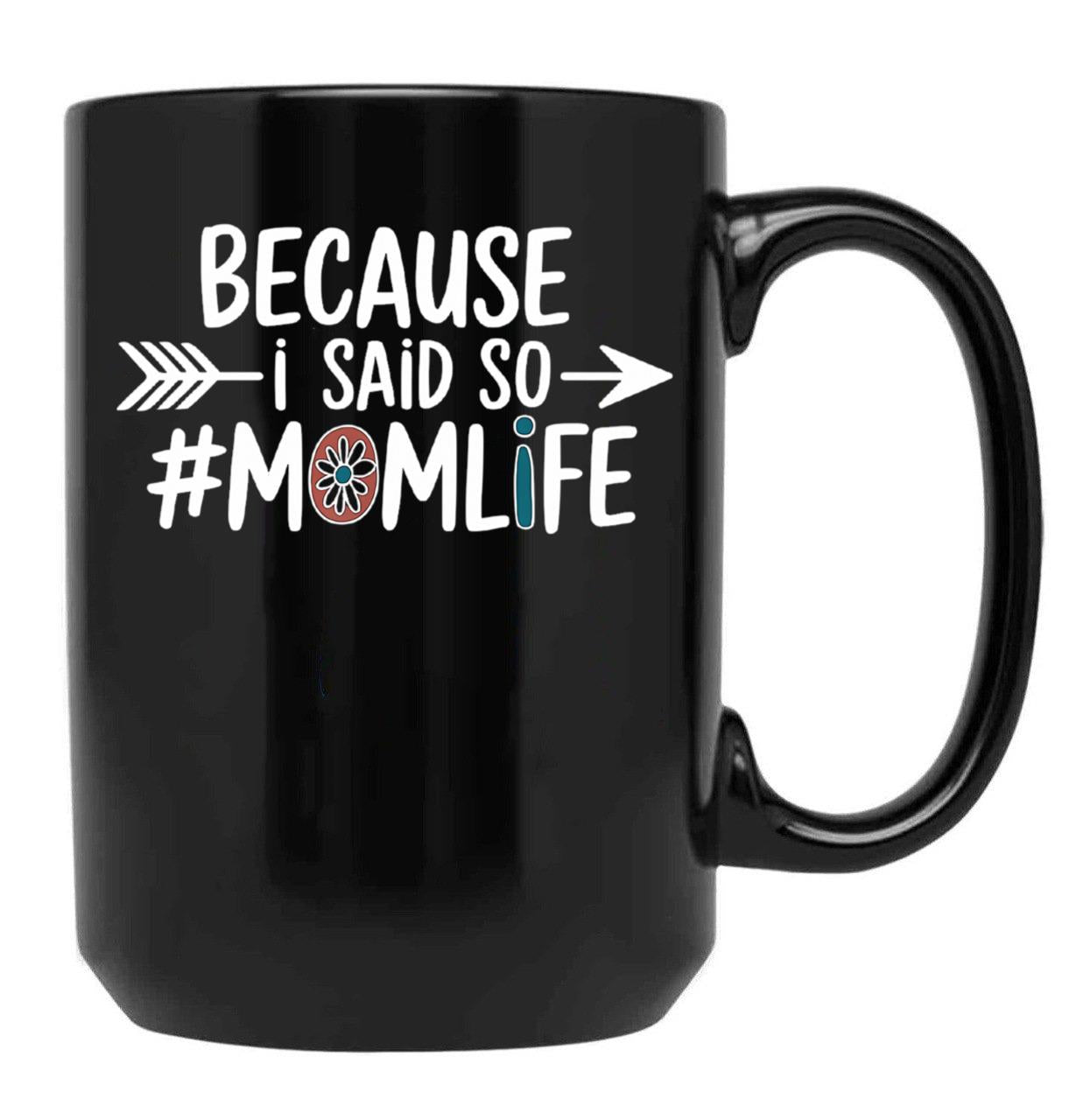 Because I Said So Mom Life Quote For Mothers Black Coffee Mug, Gift Coffee Mug