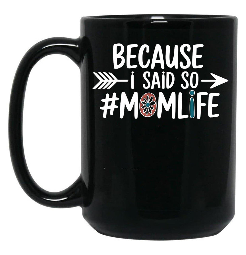 Because I Said So Mom Life Quote For Mothers Black Coffee Mug, Gift Coffee Mug