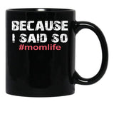 Because I Said So Momlife Mother'S Day Mom Life Black Coffee Mug, Gift Coffee Mug - Black