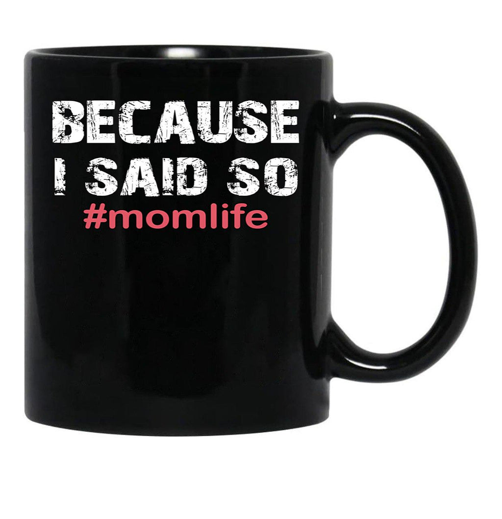 Because I Said So Momlife Mother'S Day Mom Life Black Coffee Mug, Gift Coffee Mug - Black