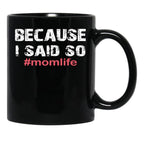 Because I Said So Momlife Mother'S Day Mom Life Black Coffee Mug, Gift Coffee Mug - Black