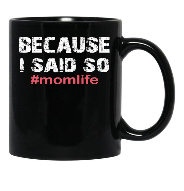 Because I Said So Momlife Mother'S Day Mom Life Black Coffee Mug, Gift Coffee Mug - Black