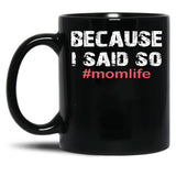 Because I Said So Momlife Mother'S Day Mom Life Black Coffee Mug, Gift Coffee Mug - Black