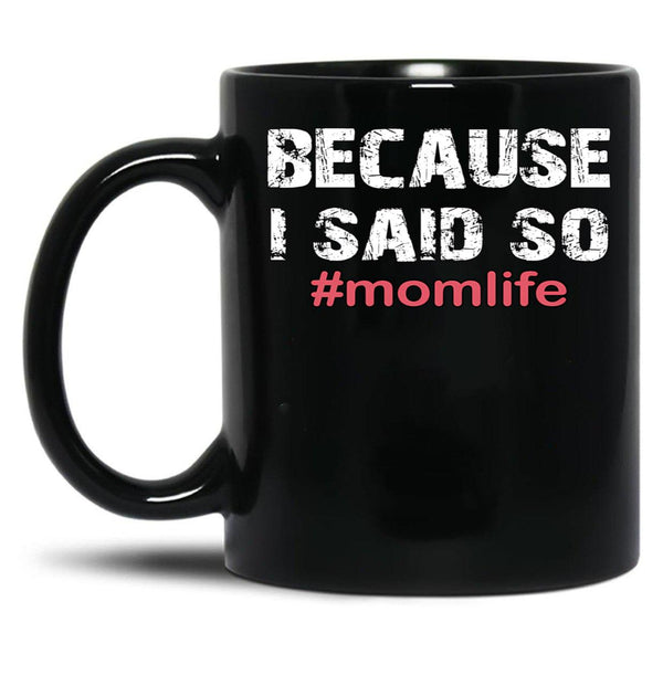 Because I Said So Momlife Mother'S Day Mom Life Black Coffee Mug, Gift Coffee Mug - Black