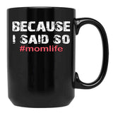 Because I Said So Momlife Mother'S Day Mom Life Black Coffee Mug, Gift Coffee Mug