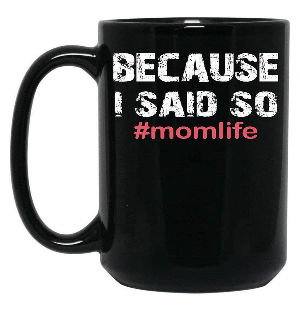 Because I Said So Momlife Mother'S Day Mom Life Black Coffee Mug, Gift Coffee Mug