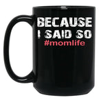 Because I Said So Momlife Mother'S Day Mom Life Black Coffee Mug, Gift Coffee Mug