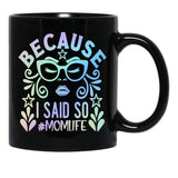Because I Said So Momlife Black Coffee Mug, Gift Coffee Mug - Black