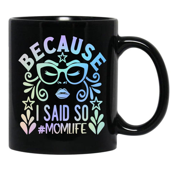 Because I Said So Momlife Black Coffee Mug, Gift Coffee Mug - Black