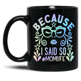 Because I Said So Momlife Black Coffee Mug, Gift Coffee Mug - Black