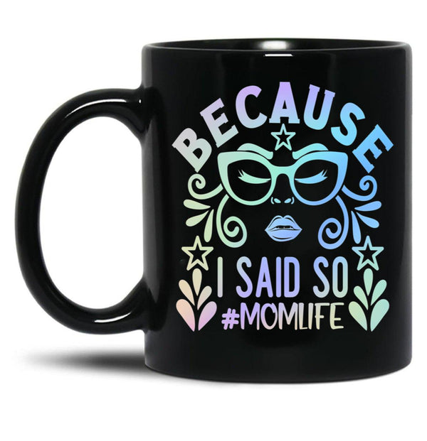 Because I Said So Momlife Black Coffee Mug, Gift Coffee Mug - Black