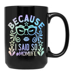 Because I Said So Momlife Black Coffee Mug, Gift Coffee Mug
